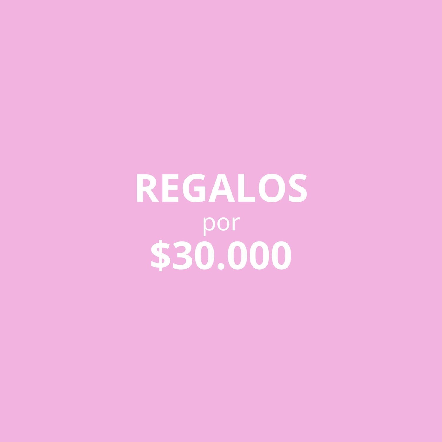REGALOS HASTA  $30.000